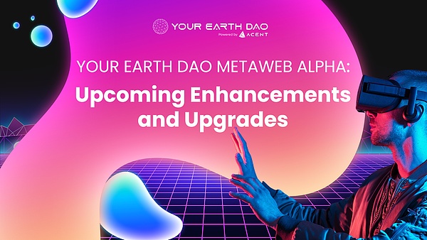 You Earth DAO Metaweb Alpha 即将到来的增强和升级